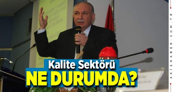 KALİTE SEKTÖRÜ NE DURUMDA